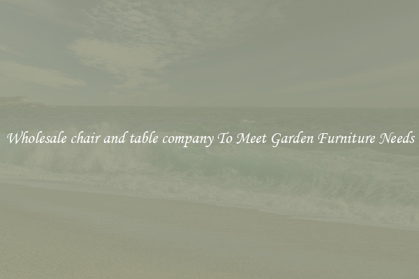 Wholesale chair and table company To Meet Garden Furniture Needs