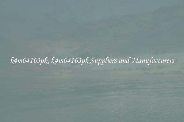 k4m64163pk, k4m64163pk Suppliers and Manufacturers