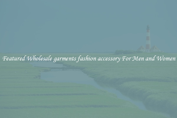 Featured Wholesale garments fashion accessory For Men and Women
