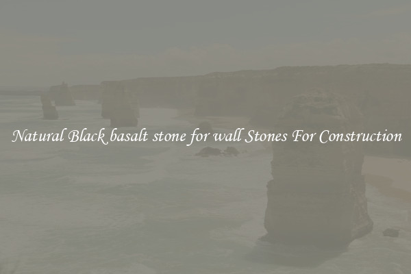 Natural Black basalt stone for wall Stones For Construction