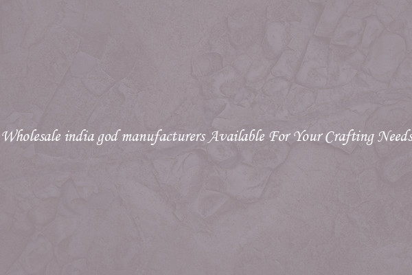 Wholesale india god manufacturers Available For Your Crafting Needs