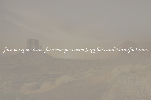 face masque cream, face masque cream Suppliers and Manufacturers