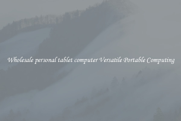 Wholesale personal tablet computer Versatile Portable Computing