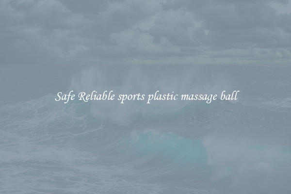 Safe Reliable sports plastic massage ball