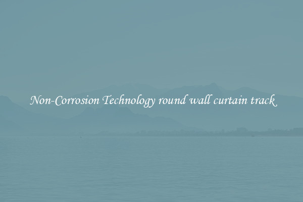 Non-Corrosion Technology round wall curtain track