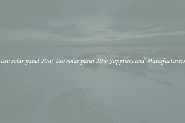 tuv solar panel 20w, tuv solar panel 20w Suppliers and Manufacturers