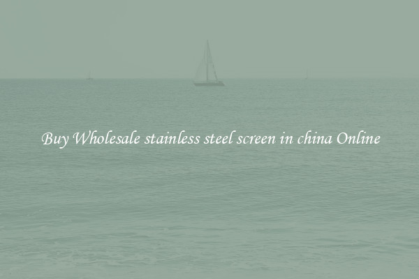 Buy Wholesale stainless steel screen in china Online
