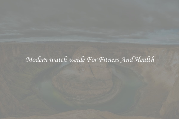 Modern watch weide For Fitness And Health
