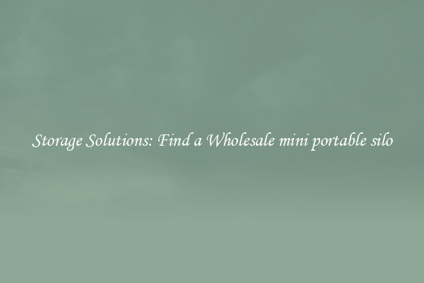 Storage Solutions: Find a Wholesale mini portable silo