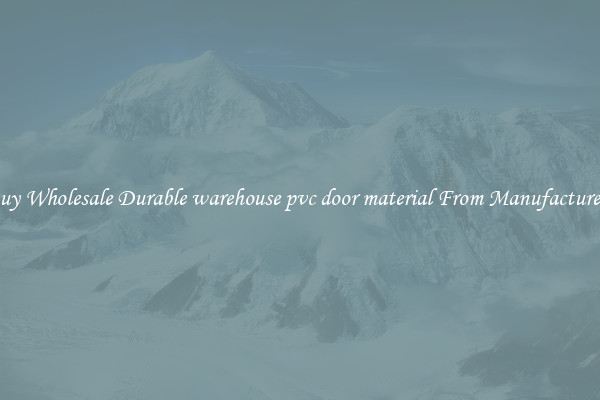 Buy Wholesale Durable warehouse pvc door material From Manufacturers