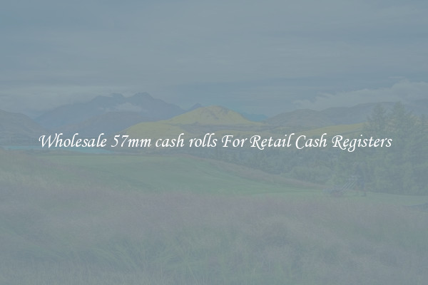 Wholesale 57mm cash rolls For Retail Cash Registers