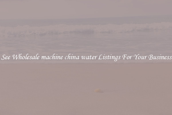 See Wholesale machine china water Listings For Your Business