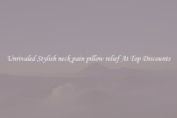 Unrivaled Stylish neck pain pillow relief At Top Discounts