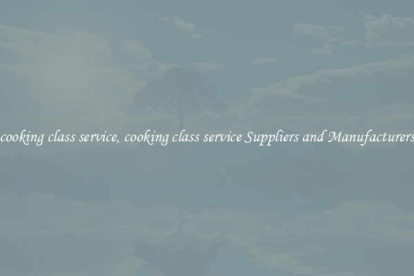cooking class service, cooking class service Suppliers and Manufacturers