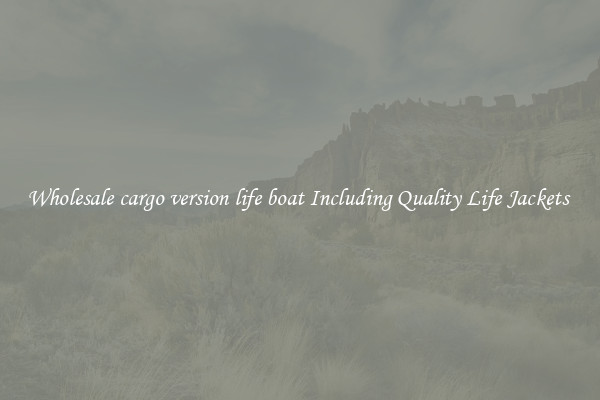 Wholesale cargo version life boat Including Quality Life Jackets 