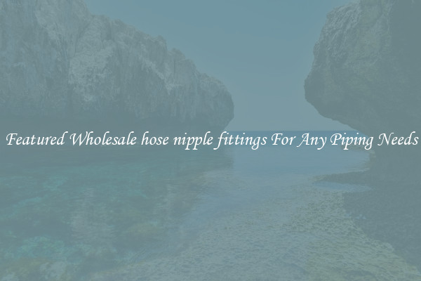 Featured Wholesale hose nipple fittings For Any Piping Needs