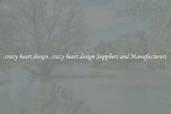 crazy heart design, crazy heart design Suppliers and Manufacturers
