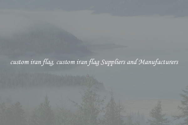 custom iran flag, custom iran flag Suppliers and Manufacturers