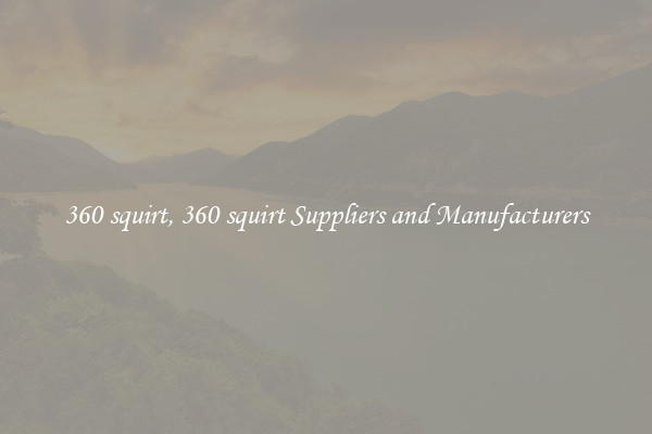360 squirt, 360 squirt Suppliers and Manufacturers