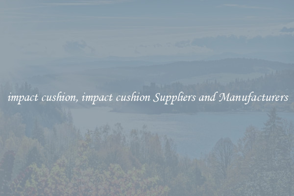 impact cushion, impact cushion Suppliers and Manufacturers