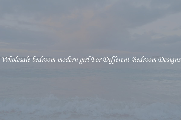 Wholesale bedroom modern girl For Different Bedroom Designs