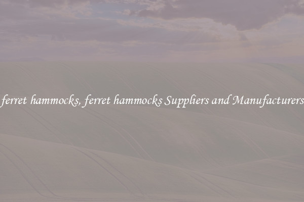 ferret hammocks, ferret hammocks Suppliers and Manufacturers