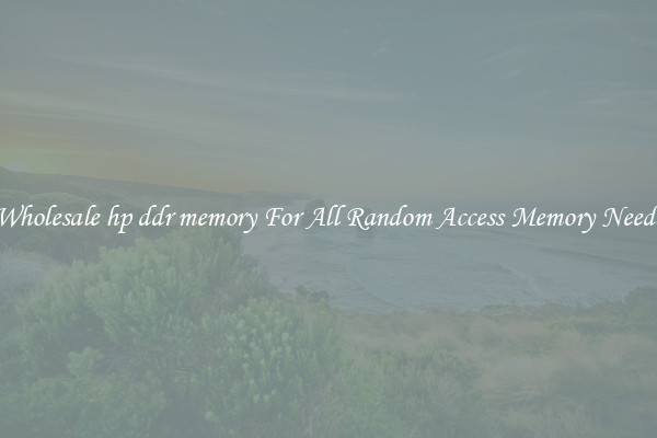 Wholesale hp ddr memory For All Random Access Memory Needs