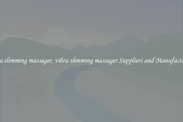 vibra slimming massager, vibra slimming massager Suppliers and Manufacturers