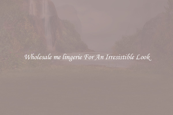 Wholesale me lingerie For An Irresistible Look